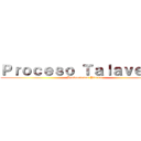 Ｐｒｏｃｅｓｏ Ｔａｌａｖｅｒａ  (Producciones Pierrot)