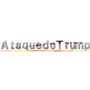 ＡｔａｑｕｅｄｅＴｒｕｍｐ (attack on Trump)