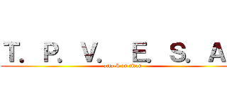 Ｔ．Ｐ．Ｖ． Ｅ．Ｓ．Ａ． (attack on titan)