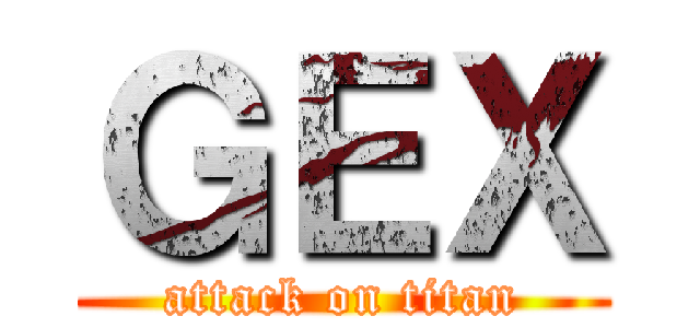 ＧＥＸ (attack on titan)