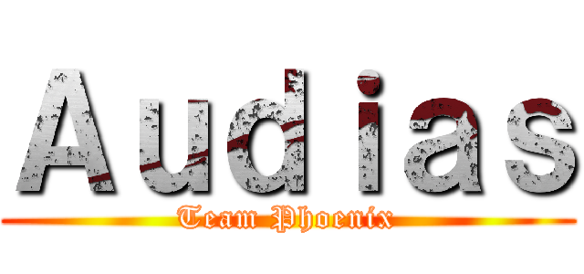 Ａｕｄｉａｓ (Team Phoenix)