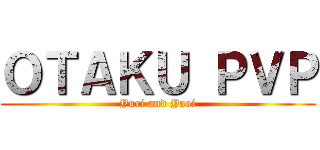 ＯＴＡＫＵ ＰＶＰ (Yuri and Yaoi)