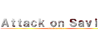 Ａｔｔａｃｋ ｏｎ Ｓａｖｉｎａ (attack on titan)