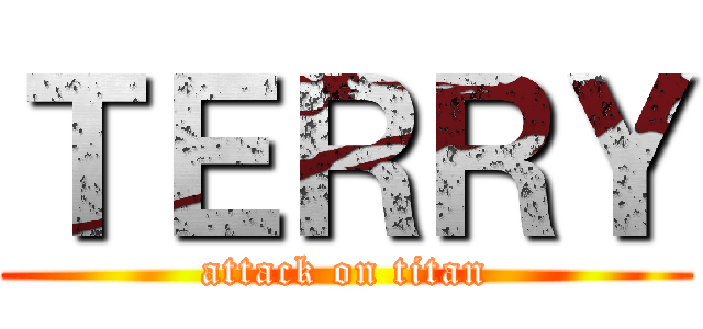 ＴＥＲＲＹ (attack on titan)