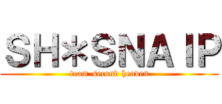 ＳＨ＊ＳＮＡＩＰ (team-second heaven)