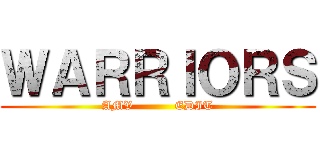 ＷＡＲＲＩＯＲＳ (AMV          EDIT)