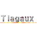 Ｔｉａｇａｕｘ  ()