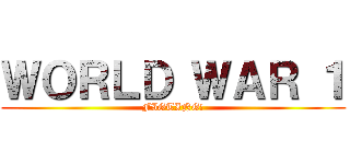 ＷＯＲＬＤ ＷＡＲ １ (FIGTING!)