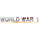 ＷＯＲＬＤ ＷＡＲ １ (FIGTING!)