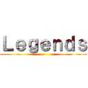 Ｌｅｇｅｎｄｓ ()