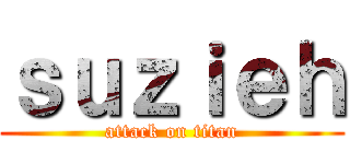 ｓｕｚｉｅｈ (attack on titan)