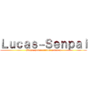 Ｌｕｃａｓ－Ｓｅｎｐａｉ (Blogs, humor random y mas :))