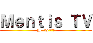 Ｍｅｎｔｉｓ ＴＶ (Mentis TV)