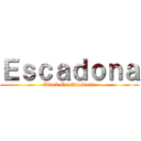 Ｅｓｃａｄｏｎａ (Atack On Escadona)