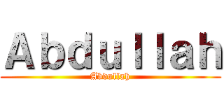 Ａｂｄｕｌｌａｈ (Abdullah)