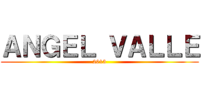 ＡＮＧＥＬ ＶＡＬＬＥ (2013)