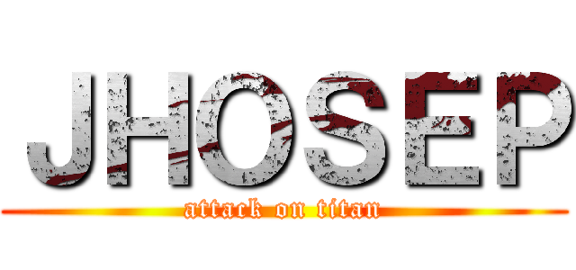 ＪＨＯＳＥＰ (attack on titan)