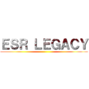 ＥＳＲ ＬＥＧＡＣＹ ()