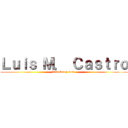 Ｌｕｉｓ Ｍ． Ｃａｓｔｒｏ (Tadokiary-kun')