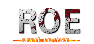 ＲＯＥ (attack on titan)