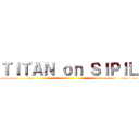 ＴＩＴＡＮ ｏｎ ＳＩＰＩＬ ()