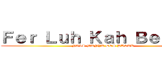 Ｆｅｒ Ｌｕｈ Ｋａｈ Ｂｅｂｅｔｓ (NOIS MANJA DOS BREAK)