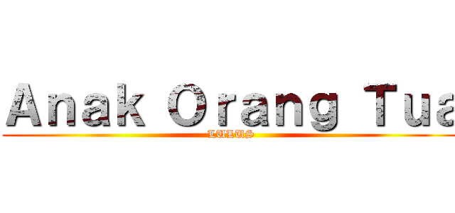 Ａｎａｋ Ｏｒａｎｇ Ｔｕａ (LULUS)