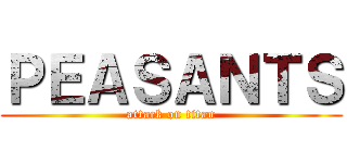 ＰＥＡＳＡＮＴＳ (attack on titan)