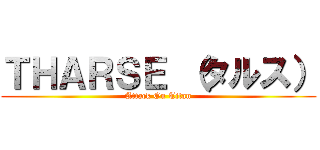 ＴＨＡＲＳＥ （タルス） (Attack On Titan)