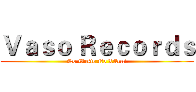 Ｖａｓｏ Ｒｅｃｏｒｄｓ (No Music No Life!!!)