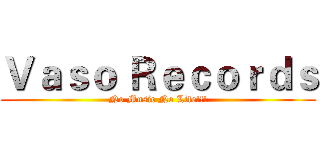 Ｖａｓｏ Ｒｅｃｏｒｄｓ (No Music No Life!!!)