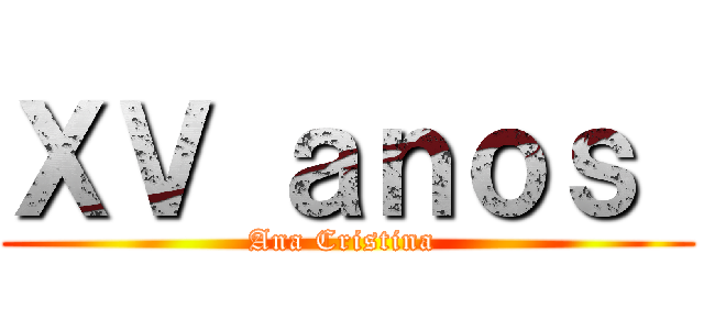 ＸＶ ａｎｏｓ  (Ana Cristina )
