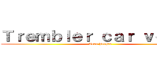 Ｔｒｅｍｂｌｅｒ ｃａｒ ｖｏｉｌà  (Eren Jaeger )