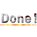 Ｄｏｎｅ！ ()