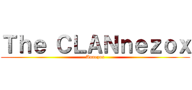 Ｔｈｅ ＣＬＡＮｎｅｚｏｘ (Annezox)