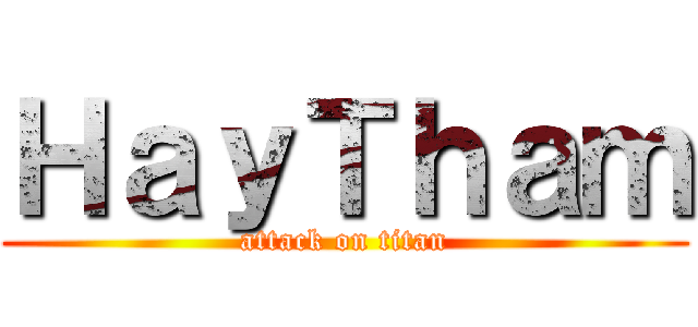 ＨａｙＴｈａｍ (attack on titan)