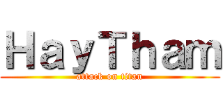ＨａｙＴｈａｍ (attack on titan)