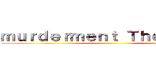 ｍｕｒｄｅｒｍｅｎｔ Ｔｈｅ ｆｉｎａｌ ()