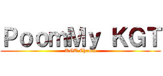 ＰｏｏｍＭｙ ＫＧＴ (KGT Chanal)