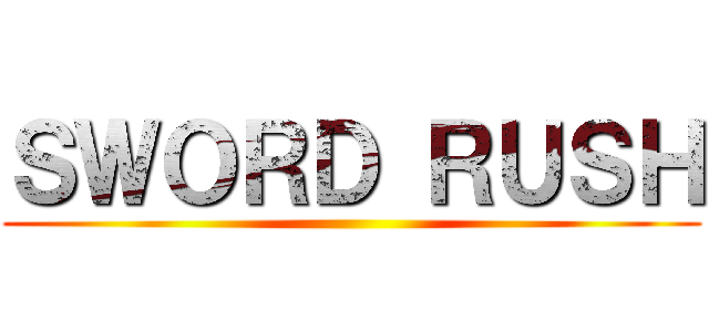 ＳＷＯＲＤ ＲＵＳＨ ()