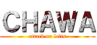 ＣＨＡＷＡ (attack on lolis)