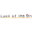 Ｌｕｃｋ ｏｆ ｔｈｅ Ｄｒａｗ ()