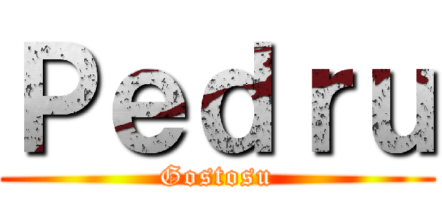 Ｐｅｄｒｕ (Gostosu)