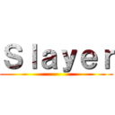 Ｓｌａｙｅｒ ()