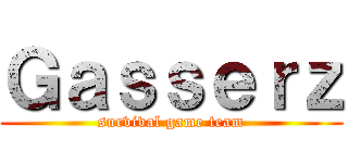 Ｇａｓｓｅｒｚ (survival game team)