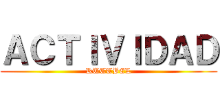 ＡＣＴＩＶＩＤＡＤ (RUTTBEL)