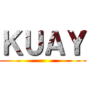 ＫＵＡＹ ()