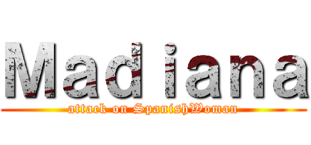 Ｍａｄｉａｎａ (attack on SpanishWoman)