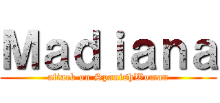 Ｍａｄｉａｎａ (attack on SpanishWoman)