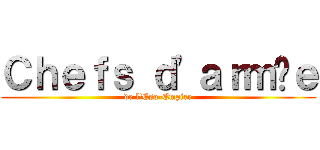 Ｃｈｅｆｓ ｄ\'ａｒｍéｅ (de l\'Eso-Empire)